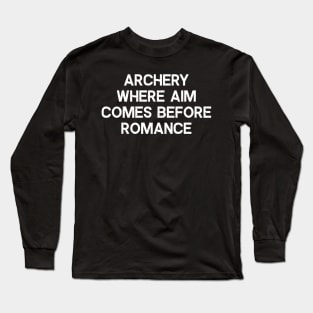 Archery Where Aim Comes Before Romance Long Sleeve T-Shirt
